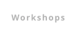 Workshops